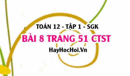 Bài 8 trang 51 Toán 12 tập 1 Chân trời sáng tạo